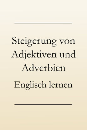 Englisch lernen Grammatik: Die Steigerung der Adjektive und Adverbien.