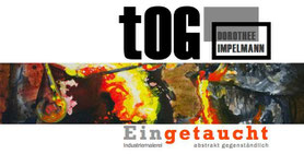 Ausstellungsplakat "Eingetaucht", abstrakt gegenständlich, Dorothee Impelmann, tOG, Galerie, Gallery, Düsseldorf, Duesseldorf, Dusseldorf, Moderne Kunst