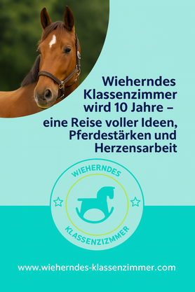 10 Jahre wieherndes Klassenzimmer - 10 Jahre großartige Tipps und Ideen für Reitpädagogik und Reittherapie