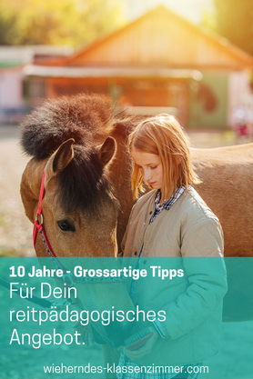 Seit 10 Jahre großartige Tipps und Ideen für deine reitpädagogischen und reittherapeutischen Einheiten.