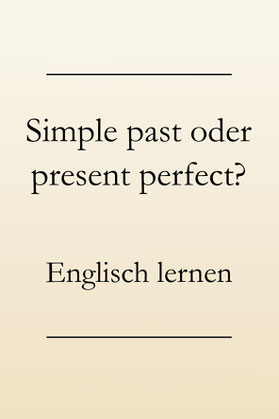 Englische Zeitformen lernen: Simple past oder present perfect?