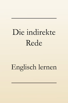 Englisch lernen: Indirekte Rede - reported speech. Erklärung der Regeln, Bildung, Beispiele.