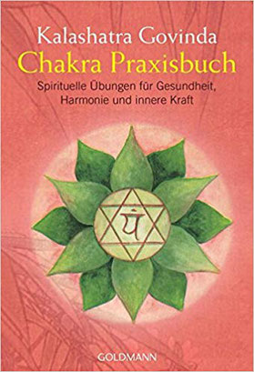 Chakra Praxisbuch: Spirituelle Übungen für Gesundheit, Harmonie und innere Kraft