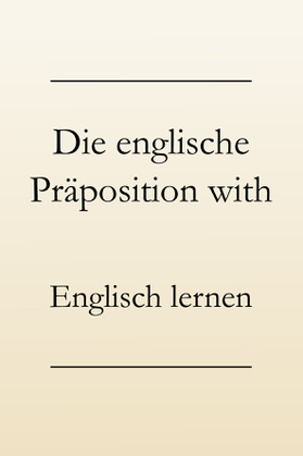 Englisch lernen: Englische Präposition with, Grammatik lernen