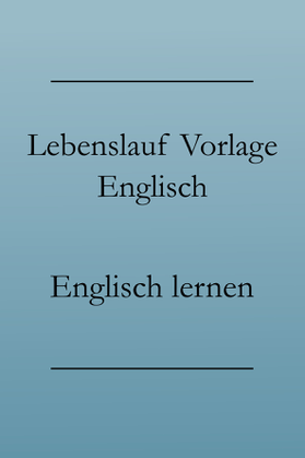 Business Englisch: Lebenslauf auf Englisch, bewerben auf Englisch mit Vorlage