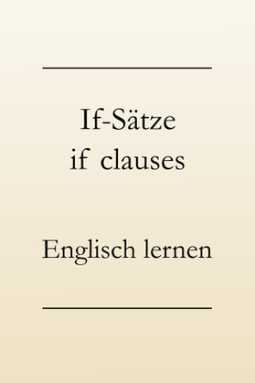 Englische Grammatik, Bildung, if-sätze Typ 1, 2, 3, if-clauses