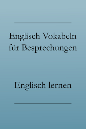 Business Englisch Phrasen lernen: Meetings und Besprechungen
