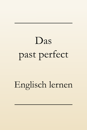 Englisch lernen: Past perfect. Bildung, Beispiele, Verwendung