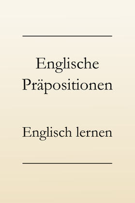Präpositionen Englisch: Englisch Grammatik lernen