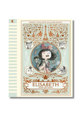 ELISABETH SOUS LES TOITS De Vincent Cuvellier Illustrations de Guillaume Bianco Little Urban Romans 9-12 Ans