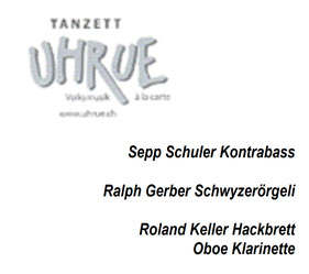 Sepp Schuler  Kontrabass  Ralph Gerber  Schwyzerörgeli  Roland Keller  Hackbrett  Oboe  Klarinette