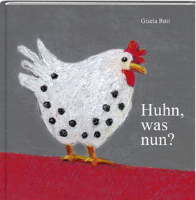Huhn, was nun? Bilderbuch, Gisela Rott, Lebenskunst-Edition, gute Laune, Geschenke mit Hühnermotiv, fröhliches Huhn, verrücktes Huhn, stolzer Hahn 
