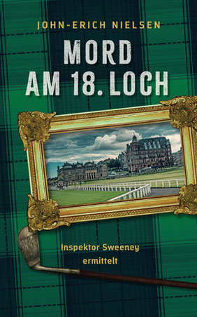 Mord am 18. Loch. Per Golf-Krimi von St Andrews zu den US Open mit Inspektor Sweeney