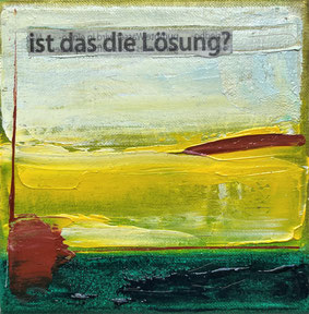 abstract painting in yellow and grren with the words ist das die Lösung?