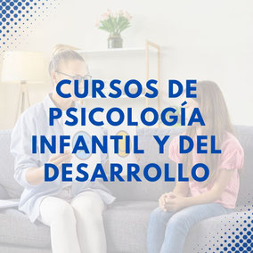 CURSOS DE PSICOLOGÍA INFANTIL Y DEL DESARROLLO
