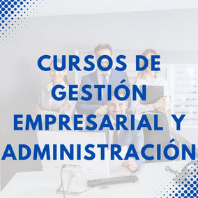 CURSOS DE GESTIÓN EMPRESARIAL Y ADMINISTRACIÓN