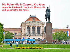 Die Bahnhöfe in Zagreb heute und deren Architekten in der K.u.K. Monarchie