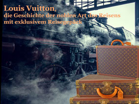 Louis Vuitton , die Geschichte der noblen Art des Reisens mit exklusivem Reisegepäck © MAG Lifestyle Magazin