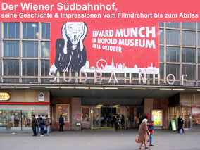 Der Wiener Südbahnhof, seine Geschichte & Impressionen vom Filmdrehort bis zum Abriss