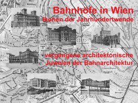 Bahnhöfe in Wien, Geschichte und Bilder vergangener Juwelen der Bahnarchitektur