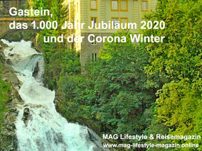 Gastein - das 1.000 Jahr Jubiläum 2020 und der Corona Winter - Veröffentlichung des Hinweises der Behörde an unsere Redaktion - MAG Lifestyle Magazin 
