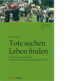 Franc Kernjak Tote suchen – Leben finden Exhumierungen in Guatemala