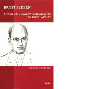 Bernhard Kuschey (Hg.) Ernst Federn Sozialismus, KZ, Psychoanalyse und Sozialarbeit