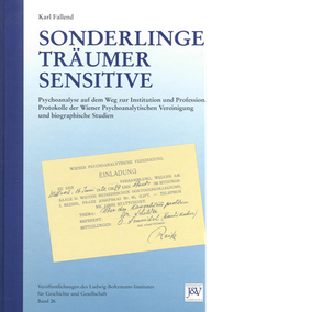 Karl Fallend Sonderlinge, Träumer, Sensitive Psychoanalyse auf dem Weg zur Institution und Profession ; Protokolle der Wiener Psychoanalytischen Vereinigung und biographische Studien