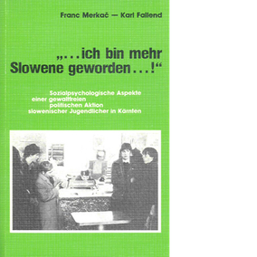 Franc Merkač / Karl Fallend "... ich bin mehr Slowene geworden... !"