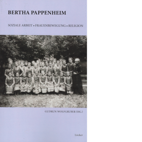 Gudrun Wolfgruber (Hg.) Bertha Pappenheim Soziale Arbeit, Frauenbewegung, Religion
