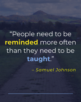 Zitatgrafik mit dem Spruch ‚People need to be reminded more often than they need to be taught‘ von Samuel Johnson.