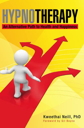 Hypnotherapy, An Alternative Path to Health and Happiness by Dr. Kweethai Neill, PhD