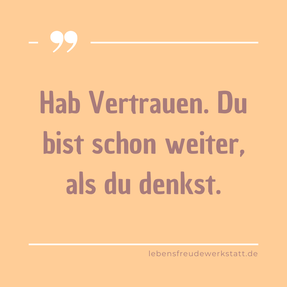 Kleiner Achtsamkeitsimpuls der Lebensfreudewerkstatt - Design mit dem Text "Hab.Vertrauen. Du bist schon weiter, als du denkst."