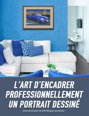 L'art d'encadrer professionnellement un portrait dessiné Lemireart, Comment encadrer une image imprimée