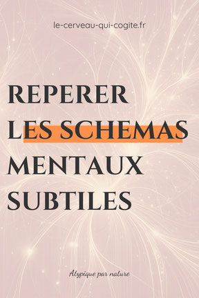 Repérer les schémas mentaux subtiles