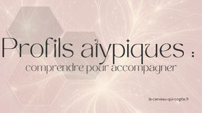 Profils atypiques : comprendre pour accompagner