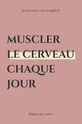 Muscler le cerveau chaque jour