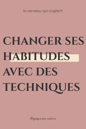 Changer ses habitudes avec des techniques