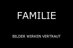 FAMILIE - BILDER WIRKEN VERTRAUT