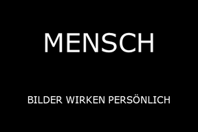 MENSCH - BILDER WIRKEN PERSÖNLICH