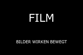 FILM - BILDER WIRKEN BEWEGT