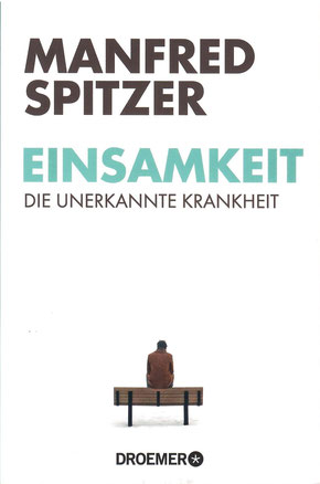 Einsamkeit - Die unerkannte Krankheit (Manfred Spitzer) - Buchempfehlung der Praxis für Psychotherapie, Barbara Schlemmer, Dipl. Pscyhologin