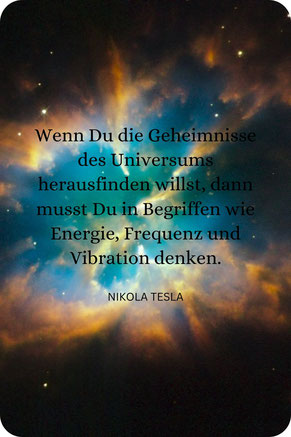 Wenn Du das Geheimnis des Universums herausfinden willst... Nikola Tesla