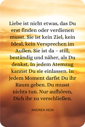 Liebe ist kein Zustand, den es zu erreichen gilt - Liebe in die Essenz von allem.