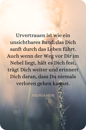 Urvertrauen erinnert Dich daran, dass Du niemals verloren gehen kannst.