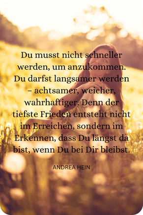 Du musst nicht schneller werden, um anzukommen. Du darfst langsamer werden.