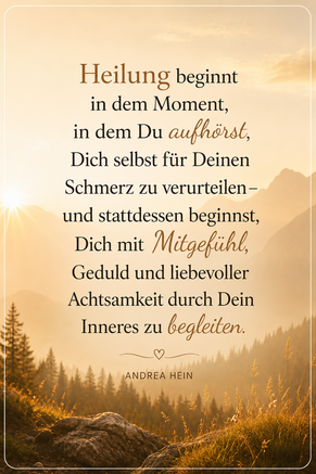 Heilung beginnt in dem Moment, indem Du aufhörst, Dich selbst für Deinen Schmerz zu verurteilen.