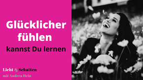 Glücklicher fühlen kann man lernen - Andrea Hein Podcast