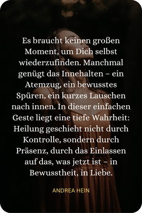 Zitat von Andrea Hein über Innehalten, Präsenz und Selbstverbindung.