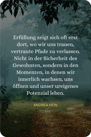 Was uns wirklich erfüllt zeigt sich oft nicht in unserer Komfortzone, sondern da, wo wir innerlich wachsen.